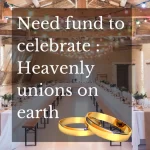 Need Funds to Celebrate Heavenly Unions and Earthly Celebrations