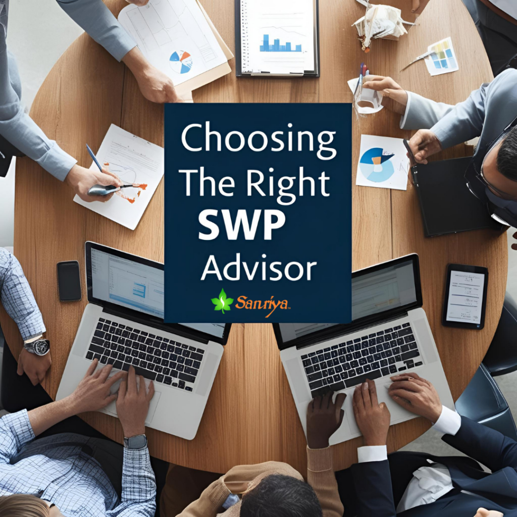 Choosing the Right Systematic Withdrawal Plan Advisor - Sanriya Finvest Pvt. Ltd. Choosing the Right Systematic Withdrawal Plan Advisor